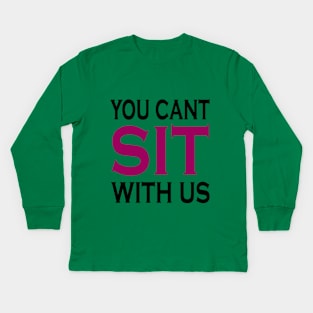 you cant sit with us Kids Long Sleeve T-Shirt